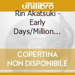 Rin Akatsuki - Early Days/Million Memories cd
