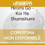 Hiromi Go - Koi Ha Shumishumi cd