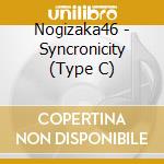 Nogizaka46 - Syncronicity (Type C) cd musicale di Nogizaka 46