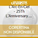 L'Arc-En-Ciel - 25Th L'Anniversary Live (2 Blu-Ray) cd