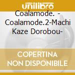 Coalamode. - Coalamode.2-Machi Kaze Dorobou- cd