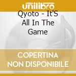 Qyoto - It'S All In The Game cd