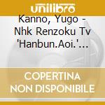 Kanno, Yugo - Nhk Renzoku Tv 'Hanbun.Aoi.' / O.S.T. cd