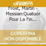 Frost, Martin - Messian:Quatuor Pour La Fin Du Temps cd