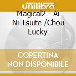 Magical2 - Ai Ni Tsuite /Chou Lucky cd