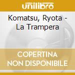Komatsu, Ryota - La Trampera cd