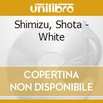 Shimizu, Shota - White cd