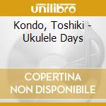 Kondo, Toshiki - Ukulele Days cd