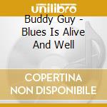 Buddy Guy - Blues Is Alive And Well cd musicale di Buddy Guy