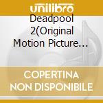 Deadpool 2(Original Motion Picture Soundtrack) cd