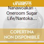 Nanawoakari - Oneroom Sugar Life/Nantoka Narukunai?/Ai No Uta Nante cd musicale di Nanawoakari