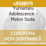 Yumemiru Adolescence - Melon Soda cd musicale di Yumemiru Adolescence