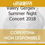 Valery Gergiev - Summer Night Concert 2018 cd musicale di Valery Gergiev
