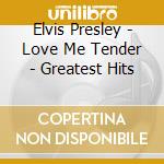 Elvis Presley - Love Me Tender - Greatest Hits cd