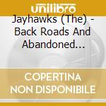 Jayhawks (The) - Back Roads And Abandoned Motels cd