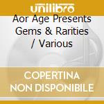 Aor Age Presents Gems & Rarities / Various cd musicale di (Various Artists)