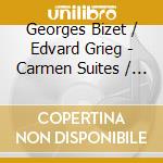 Georges Bizet / Edvard Grieg - Carmen Suites / Peer Gynt cd musicale di Leonard Bizet / Bernstein