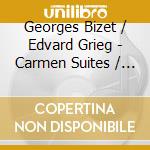 Georges Bizet / Edvard Grieg - Carmen Suites / Peer Gynt cd