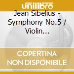 Jean Sibelius - Symphony No.5 / Violin Concerto cd musicale di Leonard Sibelius / Bernstein