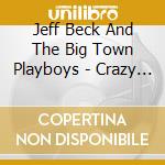 Jeff Beck And The Big Town Playboys - Crazy Legs cd musicale di Beck, Jeff