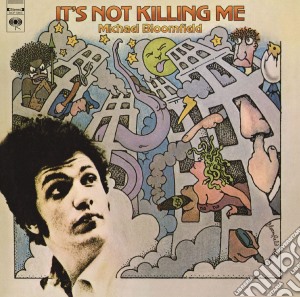 Mike Bloomfield - It's Not Killing Me cd musicale di Bloomfield, Mike