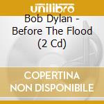 Bob Dylan - Before The Flood (2 Cd) cd