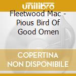 Fleetwood Mac - Pious Bird Of Good Omen cd musicale di Mac, Fleetwood