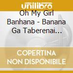 Oh My Girl Banhana - Banana Ga Taberenai Saru cd