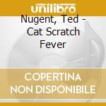 Nugent, Ted - Cat Scratch Fever cd musicale di Nugent, Ted