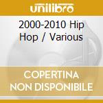 2000-2010 Hip Hop / Various cd musicale di Various