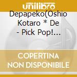 Depapeko(Oshio Kotaro * De - Pick Pop! -J-Hits Acoustic Covers- cd