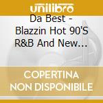 Da Best - Blazzin Hot 90'S R&B And New Jack Swing (3 Cd) cd musicale di Da Best