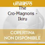 The Cro-Magnons - Ikiru cd