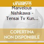 Marvelous Nishikawa - Tensai Tv Kun You cd musicale di Marvelous Nishikawa