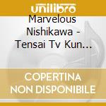 Marvelous Nishikawa - Tensai Tv Kun You cd