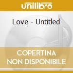 Love - Untitled cd