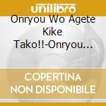 Onryou Wo Agete Kike Tako!!-Onryou Wo Agero Tako! Nani Utattennoka Zenze / Various cd