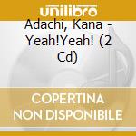 Adachi, Kana - Yeah!Yeah! (2 Cd) cd