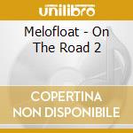 Melofloat - On The Road 2 cd