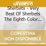 Sherbets - Very Best Of Sherbets The Eighth Color Of Rainbow cd