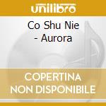 Co Shu Nie - Aurora cd