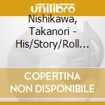 Nishikawa, Takanori - His/Story/Roll The Dice cd musicale di Nishikawa, Takanori