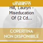 Hill, Lauryn - Miseducation Of (2 Cd Expanded Edi D Expanded Edition) cd musicale di Hill, Lauryn