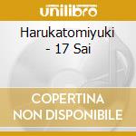 Harukatomiyuki - 17 Sai cd