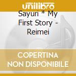 Sayuri * My First Story - Reimei cd musicale di Sayuri * My First Story