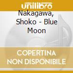Nakagawa, Shoko - Blue Moon cd