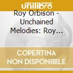 Roy Orbison - Unchained Melodies: Roy Orbison & The Royal Philharmonic Orchestra cd