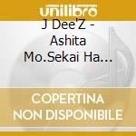 J Dee'Z - Ashita Mo.Sekai Ha Mawaru Kara. cd musicale di J Dee'Z