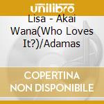 Lisa - Akai Wana(Who Loves It?)/Adamas cd