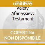Valery Afanassiev: Testament cd musicale di Valery Afanassiev